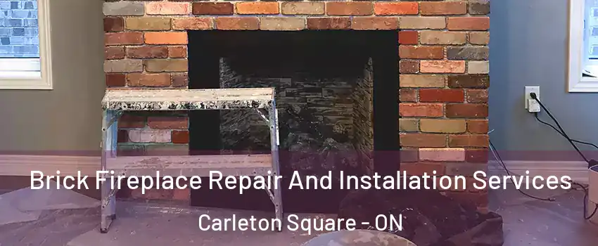  Brick Fireplace Repair And Installation Services Carleton Square - ON