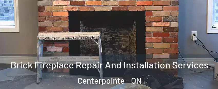  Brick Fireplace Repair And Installation Services Centerpointe - ON