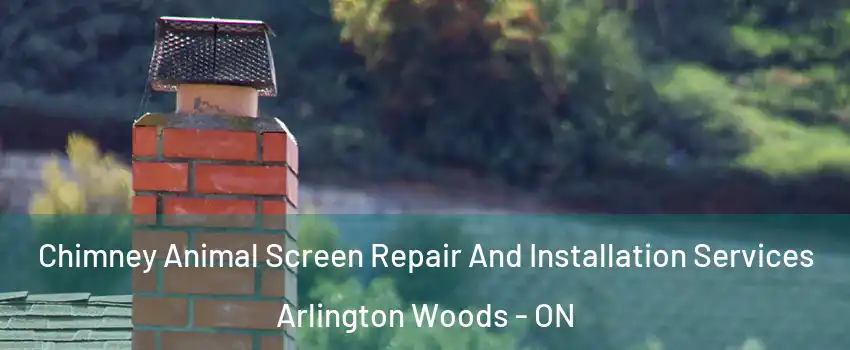  Chimney Animal Screen Repair And Installation Services Arlington Woods - ON