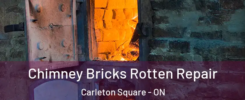  Chimney Bricks Rotten Repair Carleton Square - ON