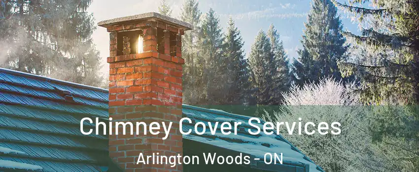  Chimney Cover Services Arlington Woods - ON