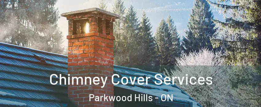  Chimney Cover Services Parkwood Hills - ON
