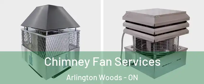  Chimney Fan Services Arlington Woods - ON