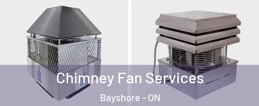  Chimney Fan Services Bayshore - ON