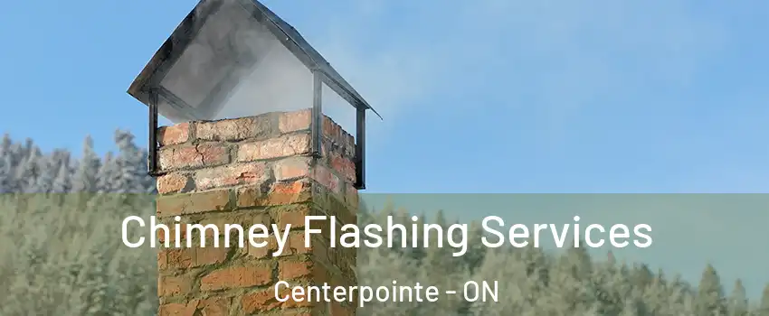  Chimney Flashing Services Centerpointe - ON