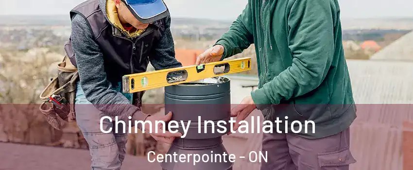 Chimney Installation Centerpointe - ON