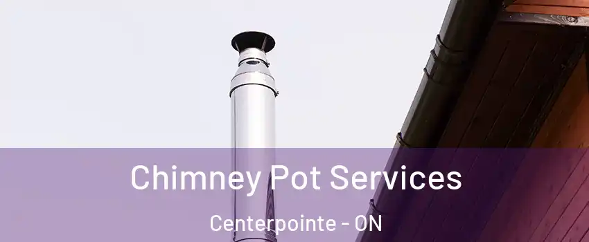  Chimney Pot Services Centerpointe - ON