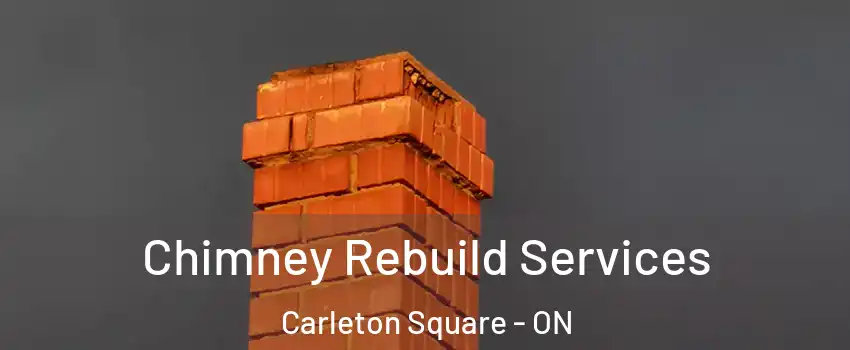  Chimney Rebuild Services Carleton Square - ON