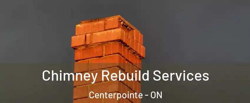  Chimney Rebuild Services Centerpointe - ON