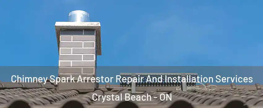 Chimney Spark Arrestor Repair And Installation Services Crystal Beach - ON