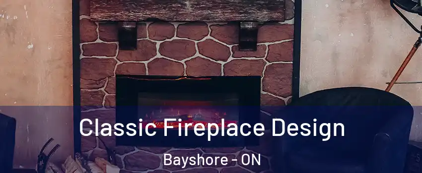 Classic Fireplace Design Bayshore - ON
