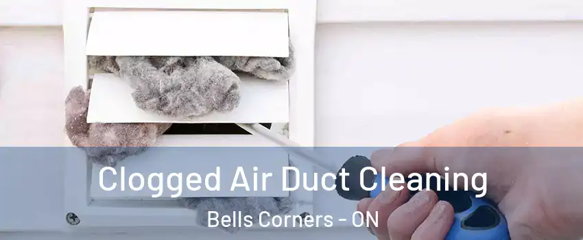  Clogged Air Duct Cleaning Bells Corners - ON
