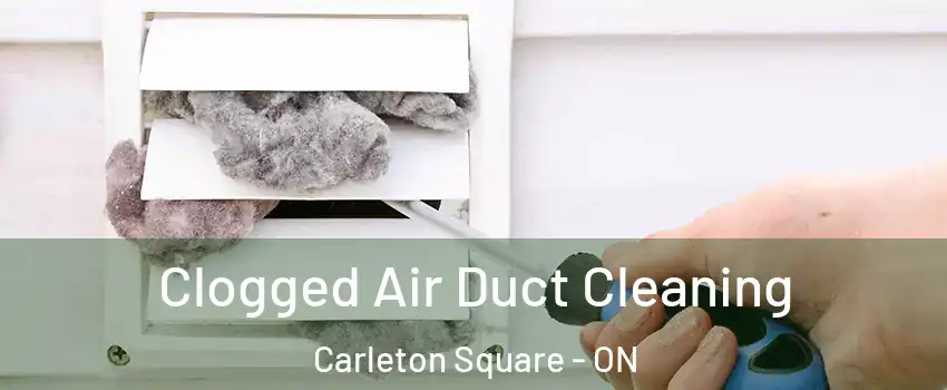  Clogged Air Duct Cleaning Carleton Square - ON