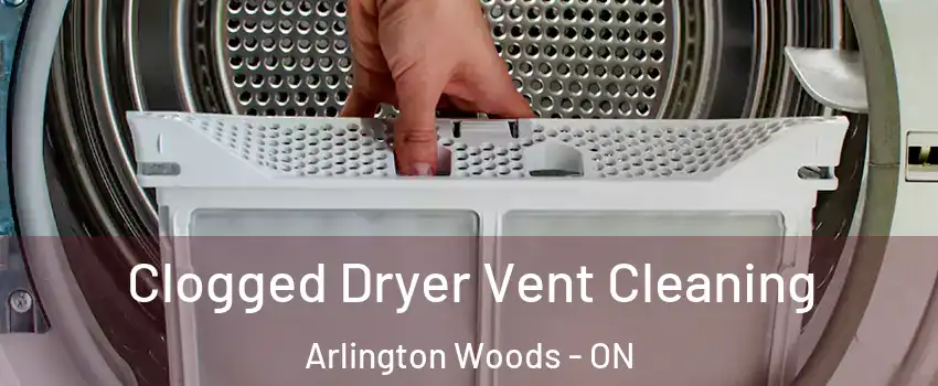  Clogged Dryer Vent Cleaning Arlington Woods - ON