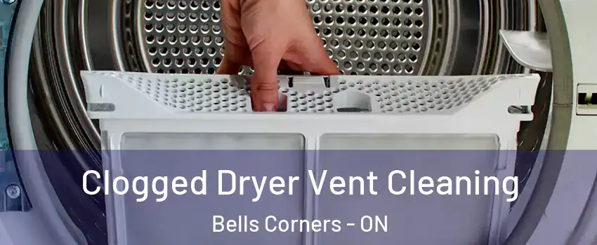  Clogged Dryer Vent Cleaning Bells Corners - ON