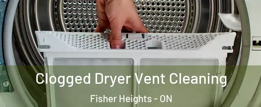  Clogged Dryer Vent Cleaning Fisher Heights - ON