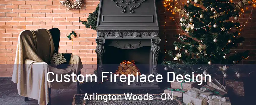  Custom Fireplace Design Arlington Woods - ON