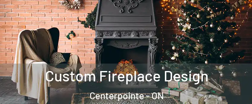  Custom Fireplace Design Centerpointe - ON