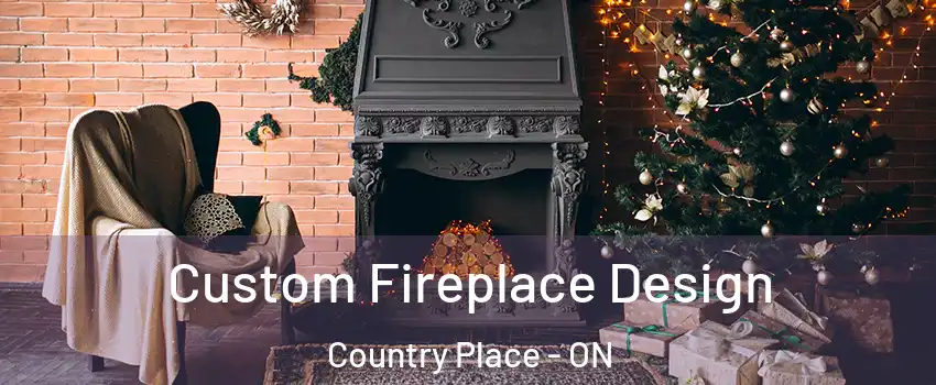  Custom Fireplace Design Country Place - ON