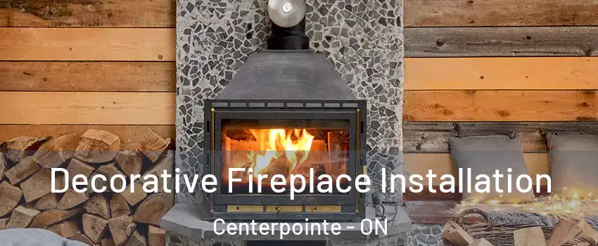 Decorative Fireplace Installation Centerpointe - ON