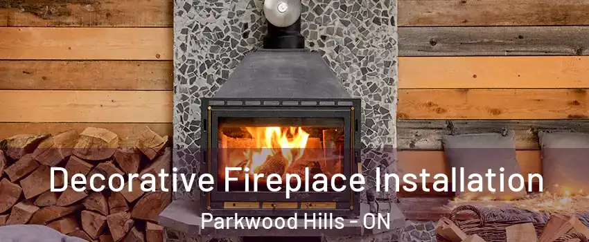  Decorative Fireplace Installation Parkwood Hills - ON