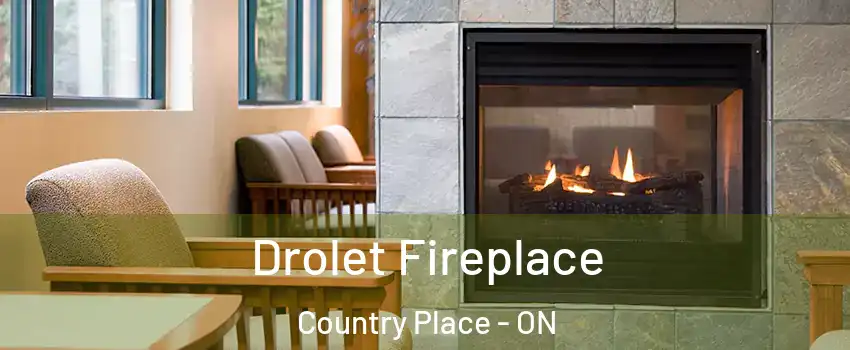  Drolet Fireplace Country Place - ON