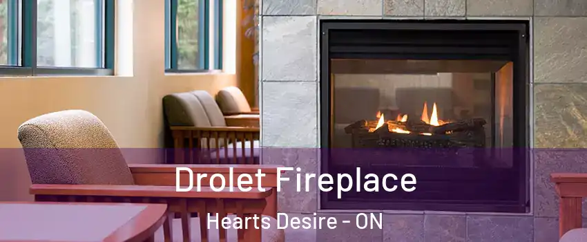 Drolet Fireplace Hearts Desire - ON