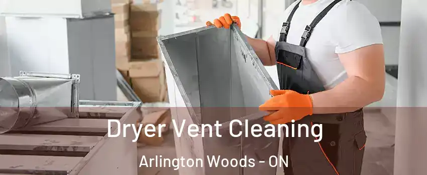  Dryer Vent Cleaning Arlington Woods - ON