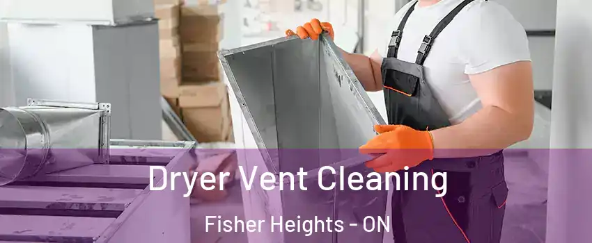  Dryer Vent Cleaning Fisher Heights - ON