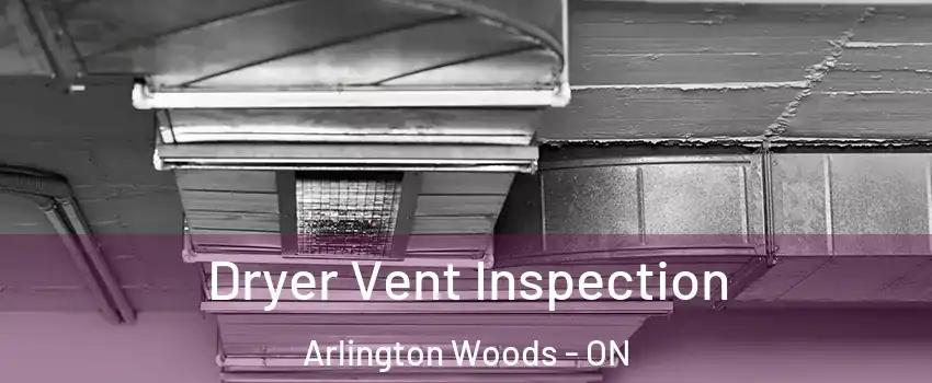  Dryer Vent Inspection Arlington Woods - ON
