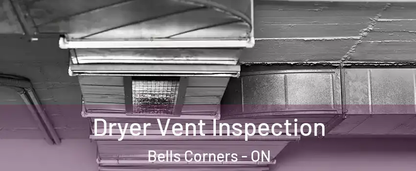  Dryer Vent Inspection Bells Corners - ON