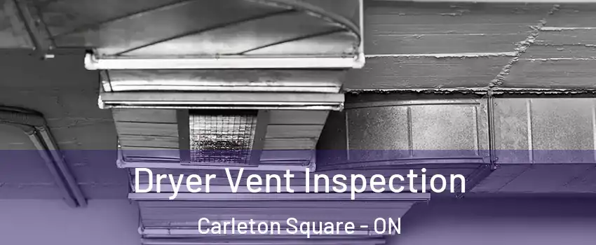  Dryer Vent Inspection Carleton Square - ON