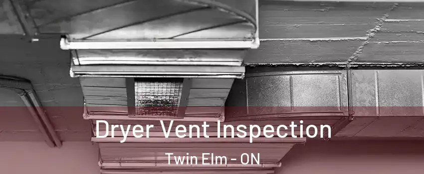  Dryer Vent Inspection Twin Elm - ON
