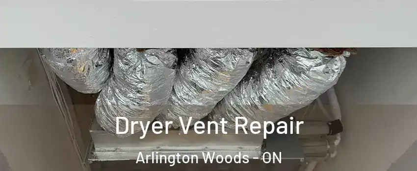  Dryer Vent Repair Arlington Woods - ON