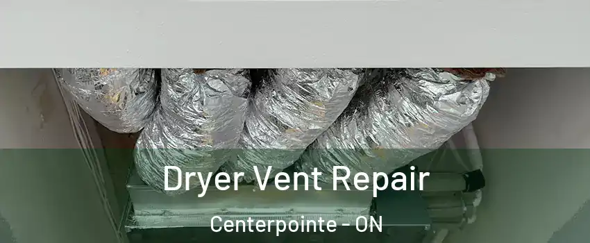 Dryer Vent Repair Centerpointe - ON