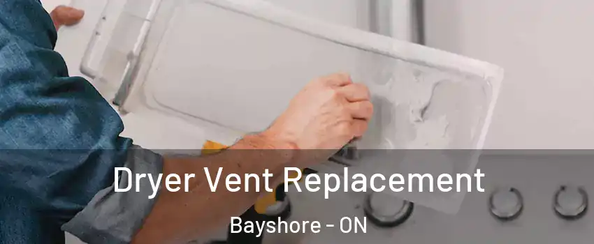  Dryer Vent Replacement Bayshore - ON