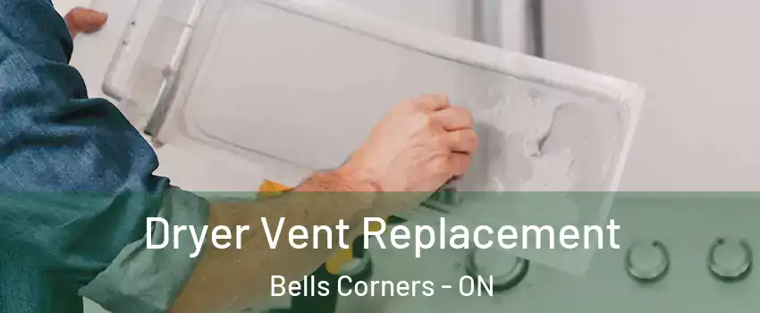 Dryer Vent Replacement Bells Corners - ON