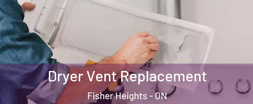  Dryer Vent Replacement Fisher Heights - ON