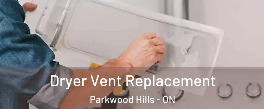  Dryer Vent Replacement Parkwood Hills - ON
