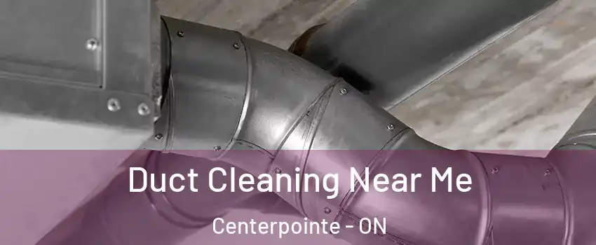  Duct Cleaning Near Me Centerpointe - ON