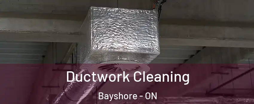  Ductwork Cleaning Bayshore - ON