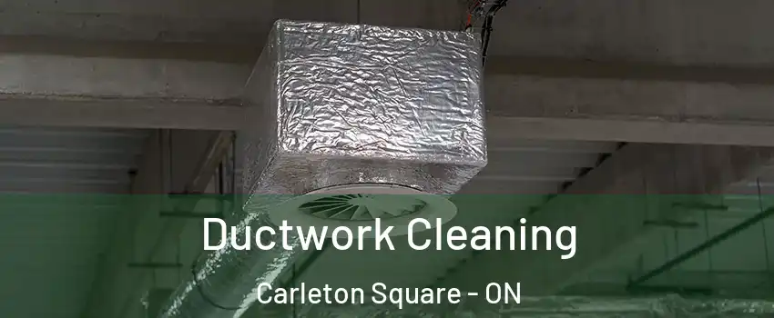  Ductwork Cleaning Carleton Square - ON