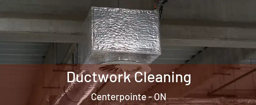  Ductwork Cleaning Centerpointe - ON