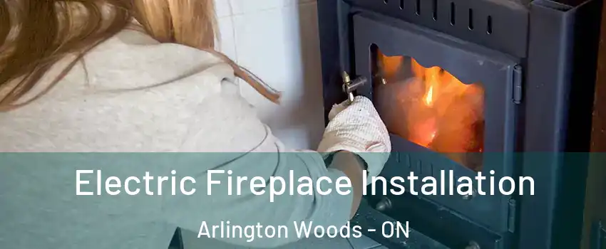  Electric Fireplace Installation Arlington Woods - ON