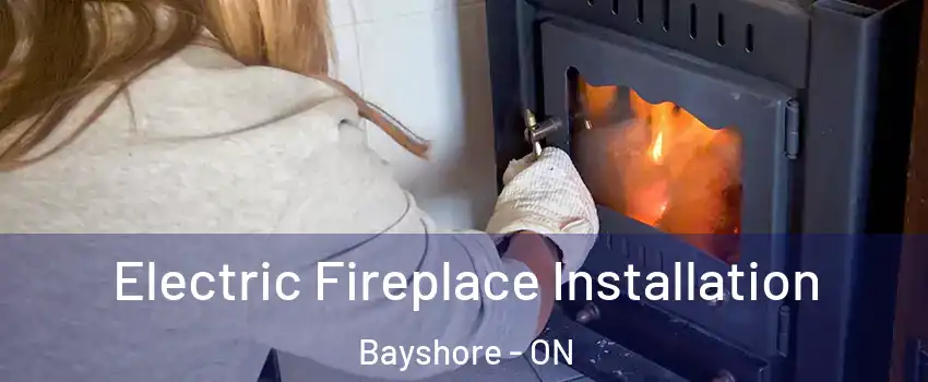  Electric Fireplace Installation Bayshore - ON