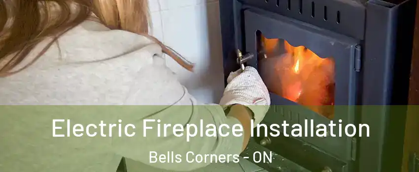  Electric Fireplace Installation Bells Corners - ON