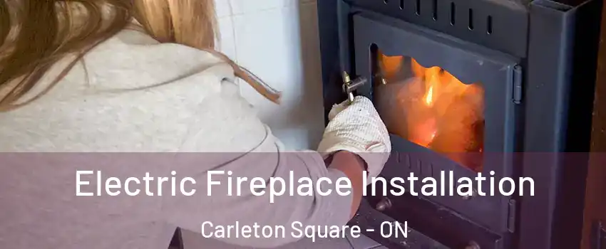  Electric Fireplace Installation Carleton Square - ON