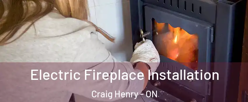  Electric Fireplace Installation Craig Henry - ON