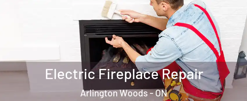  Electric Fireplace Repair Arlington Woods - ON