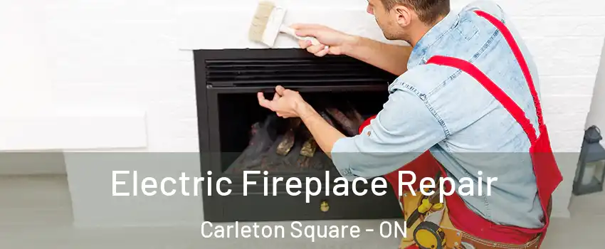  Electric Fireplace Repair Carleton Square - ON